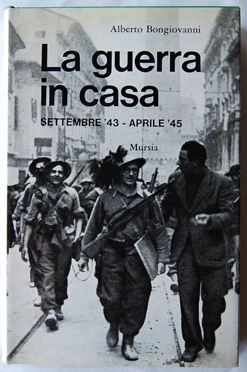 La Guerra In Casa. Settembre '43 Aprile '45 - Alberto Bongiovanni - copertina
