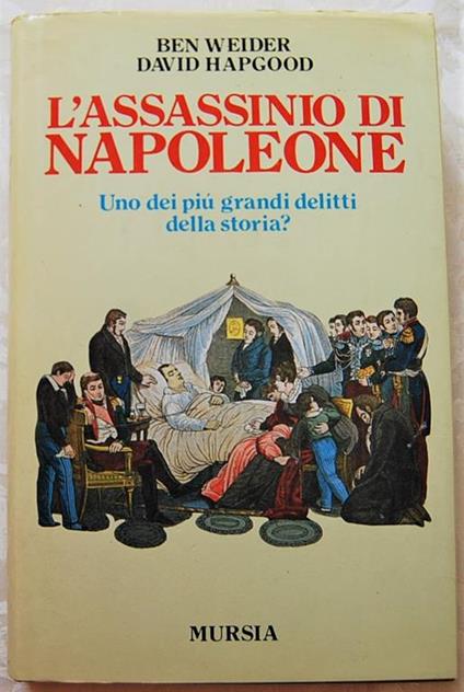 L' Assassinio Di Napoleone. Uno Dei Più Grandi Delitti Della Storia ? Di: Weider Ben Hapgood David - copertina