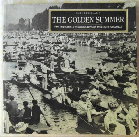 The Golden Summer. The Edwardian Photographs Of Horace W. Nicholls - Gail Buckland - copertina