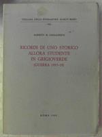 Ricordi Di Uno Storico Allora Studente In Grigioverde (Guerra 1915 -1918)