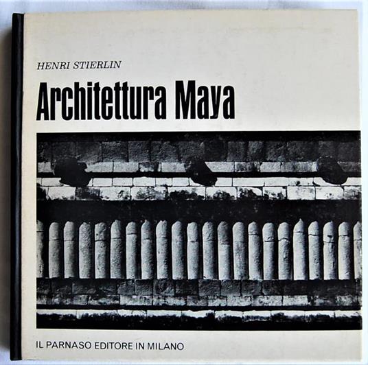 Architettura Maya. Guatemala, Honduras E Yucatan - Henri Stierlin - copertina