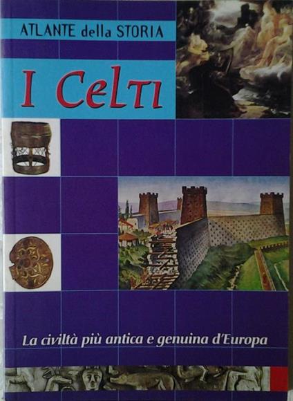 I Celti. La Civiltà Più Antica E Genuina D'Europa - Angela Cerinotti - copertina