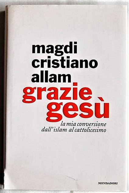 Grazie Gesù. La mia conversione dall'Islam al cattolicesimo - Magdi Cristiano Allam - copertina