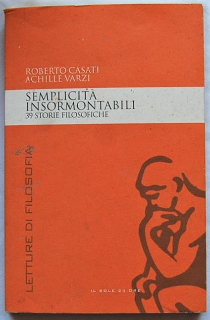 Semplicità Insormontabili. 39 Storie Filosofiche Di: Casati Roberto Varzi Achille - copertina