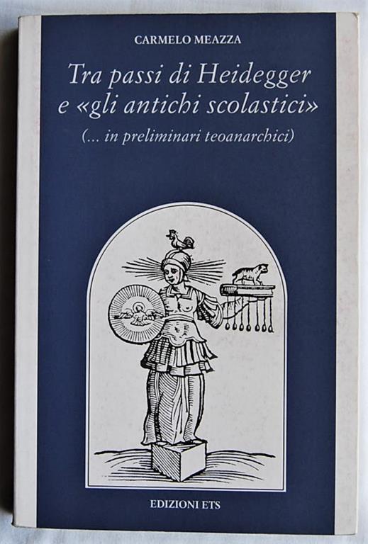Tra Passi Di Heidegger E Gli Antichi Scolastici. (In Preliminari Teoanarchici) - Carmelo Meazza - copertina