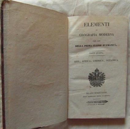 Elementi Di Geografia Moderna Per Uso Della Prima Classe D'Umanità. Parte Quarta. Asia, Africa, America, Oceanica - copertina