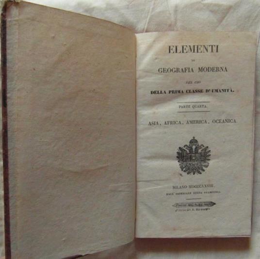 Elementi Di Geografia Moderna Per Uso Della Prima Classe D'Umanità. Parte Quarta. Asia, Africa, America, Oceanica - copertina