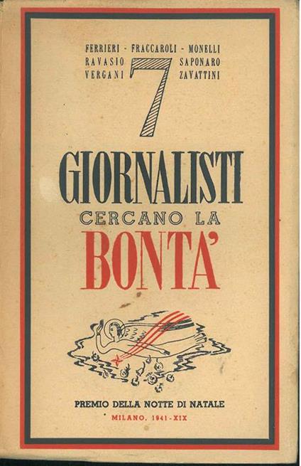 7 giornalisti cercano la bontà. (Ferrieri, Fraccaroli, Monelli, Ravasio, Saponaro, Vergani, Zavattini) - copertina
