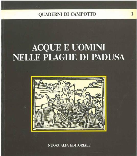 Acque e uomini nelle plaghe di Padusa. Quaderni di Campotto - copertina