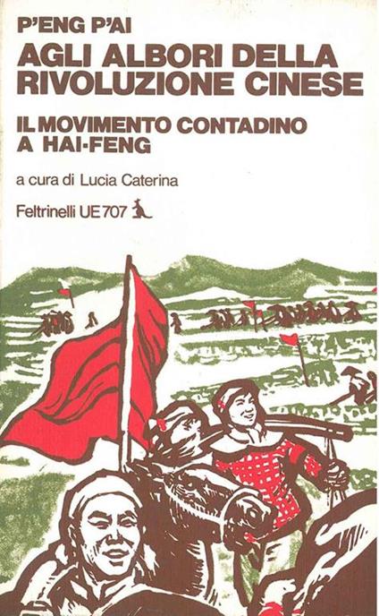 Agli albori della rivoluzione cinese. Il movimento contadino a Hai-feng A cura di Lucia Caterina - P'eng P'ai - copertina