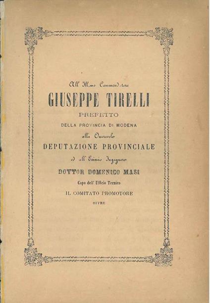All'Ill.mo Commendatore Giuseppe Tirelli prefetto della provincia di Modena alla onorevole deputazione provinciale ed all'Esimio ingegnero Dott. Domenico Masi capo dell'ufficio tecnico - copertina