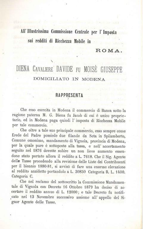 All'Illustrissima Commissione centrale per l'imposta sui redditi di ricchezza mobile in Roma. Diena CavaliereDavide fu Moisé Giuseppe Domiciliato in Modena rappresenta che esso esercita in modena il commercio di banca... che oltre a tale suo princial - copertina