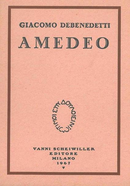 Amedeo. Prefazione di G. Noventa, due disegni inediti di F. Casorati, lettere inedite di E. Montale. 2° edizione in parte inedita - Giacomo Debenedetti - copertina