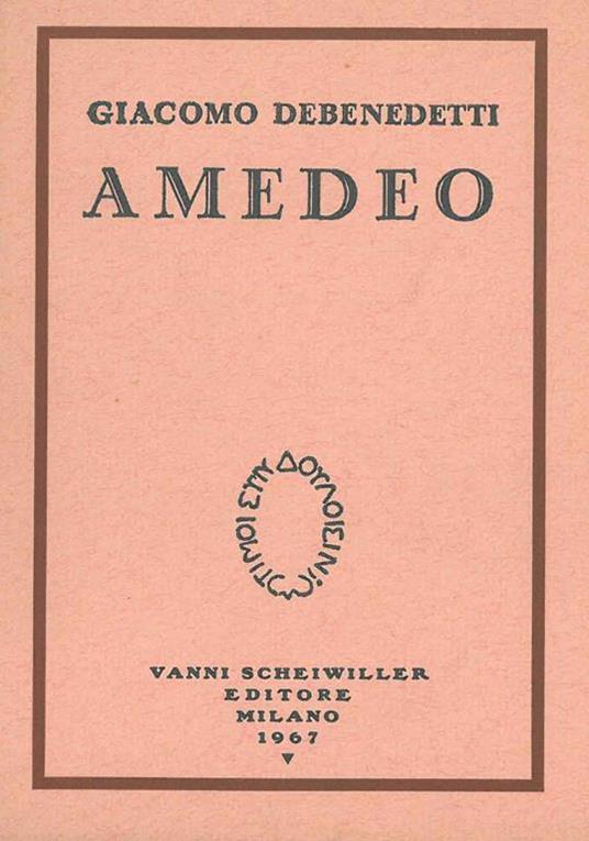 Amedeo. Prefazione di G. Noventa, due disegni inediti di F. Casorati, lettere inedite di E. Montale. 2° edizione in parte inedita - Giacomo Debenedetti - copertina