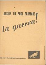 Anche tu puoi fermare la guerra!. Comitato Italiano Partigiani della pace