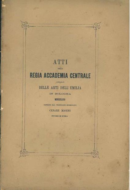 Atti della Regia Accademia Centrale delle Belle Arti dell'Emilia in Bologna 1863 - Cesare Masini - copertina