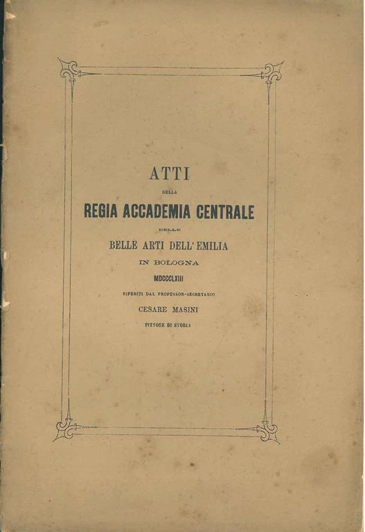 Atti della Regia Accademia Centrale delle Belle Arti dell'Emilia in Bologna 1863 - Cesare Masini - copertina