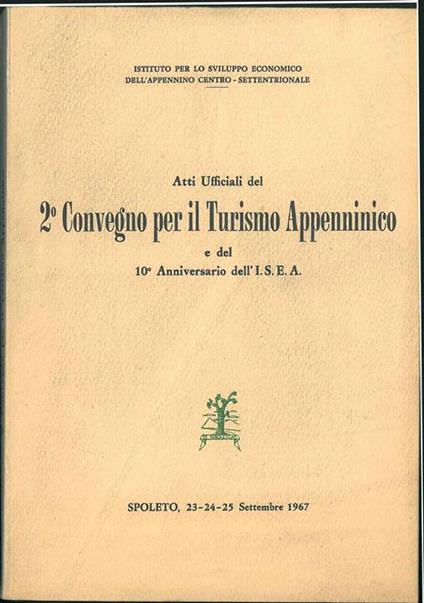 Atti ufficiali del secondo Convegno per il Turismo Appenninico e del decimo anniversario dell' I.S.E.A. Spoleto 1967 - copertina