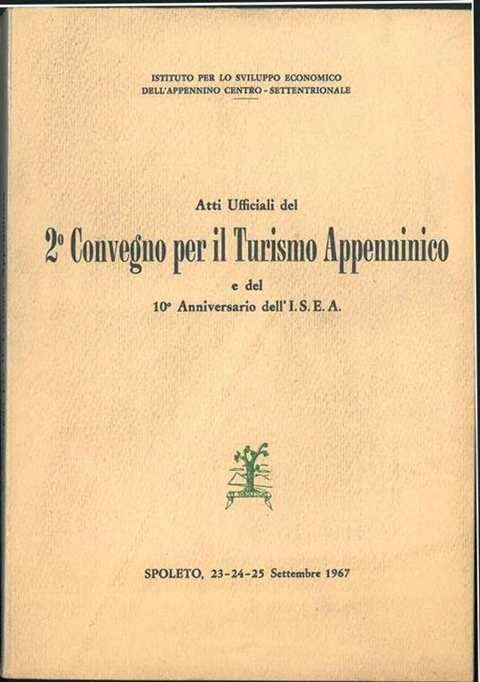 Atti ufficiali del secondo Convegno per il Turismo Appenninico e del decimo anniversario dell' I.S.E.A. Spoleto 1967 - copertina