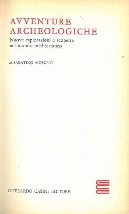 Avventure archeologiche. Nuove esplorazioni e scoperte nel mondo mediterraneo - Sabatino Moscati - copertina