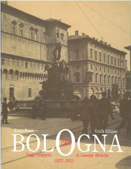 Bologna 1900. Viaggi fotografici di Giuseppe Michelini (1873-1951) - Renzo Renzi - copertina