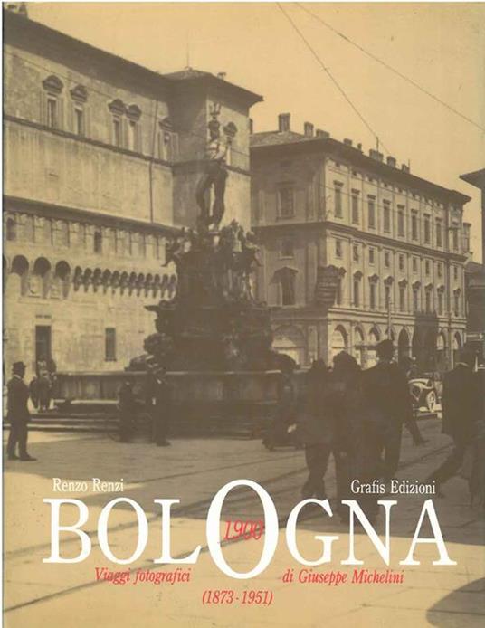 Bologna 1900. Viaggi fotografici di Giuseppe Michelini (1873-1951) - Renzo Renzi - copertina