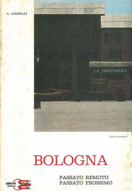 Bologna. Passato remoto, passato prossimo - Antonino Leonelli - copertina