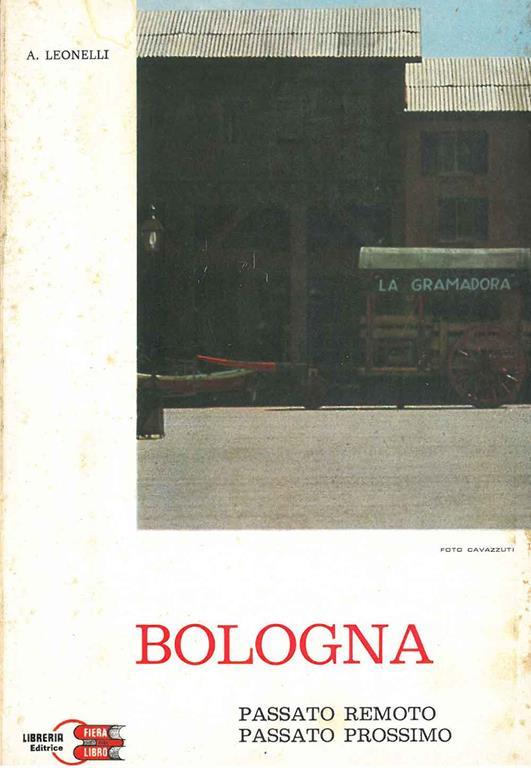 Bologna. Passato remoto, passato prossimo - Antonino Leonelli - copertina