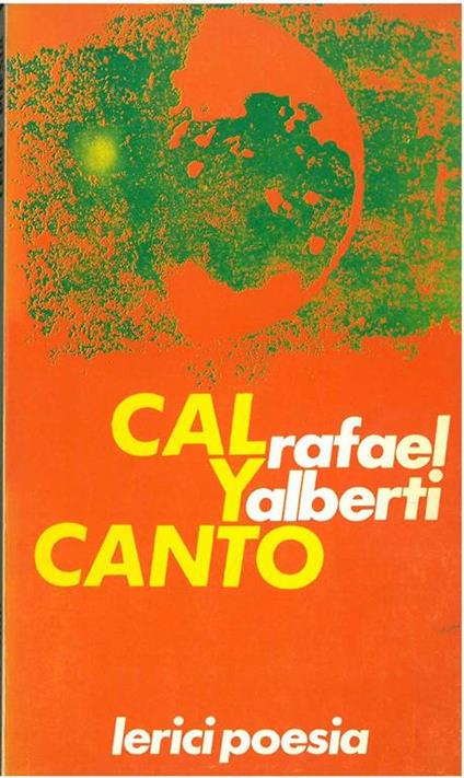 Cal y Canto. Poesie degli anni venti. Traduzione di M. Eusebi Ciceri - Rafael Alberti - copertina
