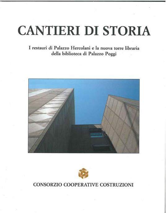 Cantieri di storia. I restauri di Palazzo Hercolani e la nuova torre libraria della biblioteca di Palazzo Poggi - Nazario S. Onofri - copertina