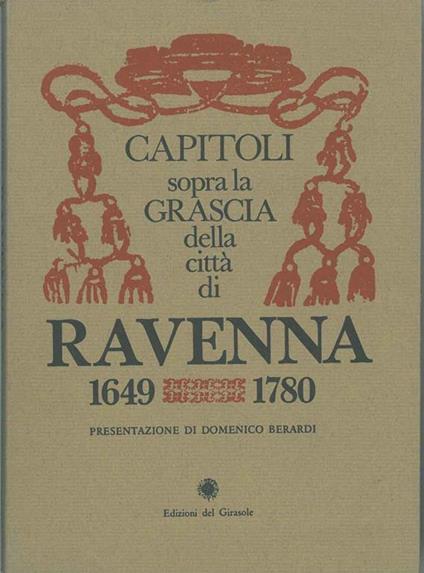 Capitoli sopra la grascia della città di Ravenna 1649 e 1780 Presentazione di D. Berardi - copertina