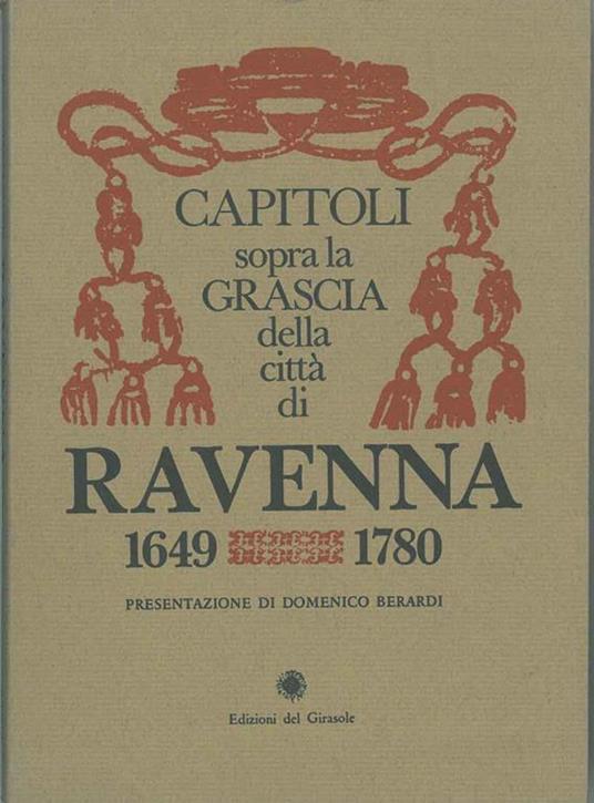 Capitoli sopra la grascia della città di Ravenna 1649 e 1780 Presentazione di D. Berardi - copertina