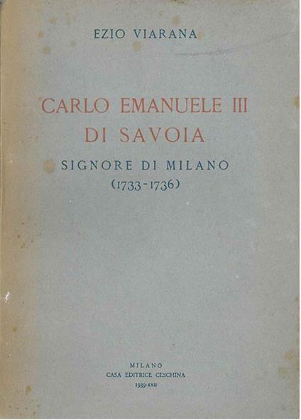 Carlo Emanuele III di Savoia signore di Milano 1733-1736 - Ezio Viarana - copertina