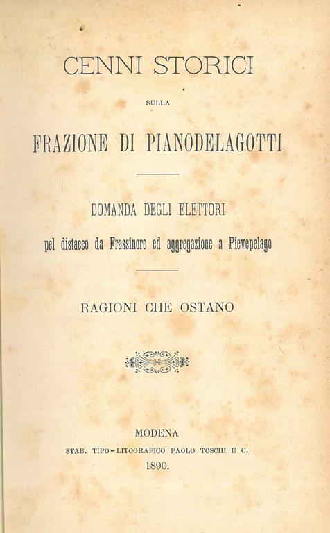 Cenni storici sulla frazione di Pianodelagotti. Domanda degli elettori pel distacco da Frassinoro ed aggregazione a Pievepelago. Ragioni che ostano - copertina