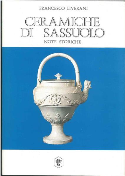 Ceramiche di Sassuolo. Note storiche - Francesco Liverani - copertina