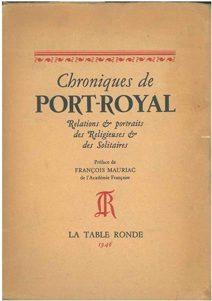 Chroniques de Port-Royal. Relations & portraits des religieuses & des solitaires Prefazione di F. Mauriac Introduzione di H. Laudenbach - copertina