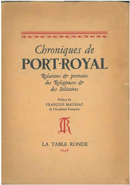 Chroniques de Port-Royal. Relations & portraits des religieuses & des solitaires Prefazione di F. Mauriac Introduzione di H. Laudenbach - copertina