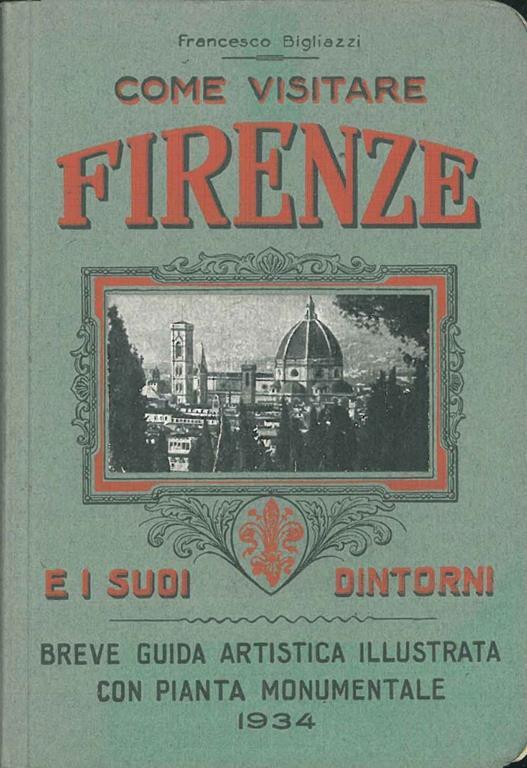 Come visitare Firenze e i suoi dintorni. (Breve guida artistica) - Francesco Bigliazzi - copertina