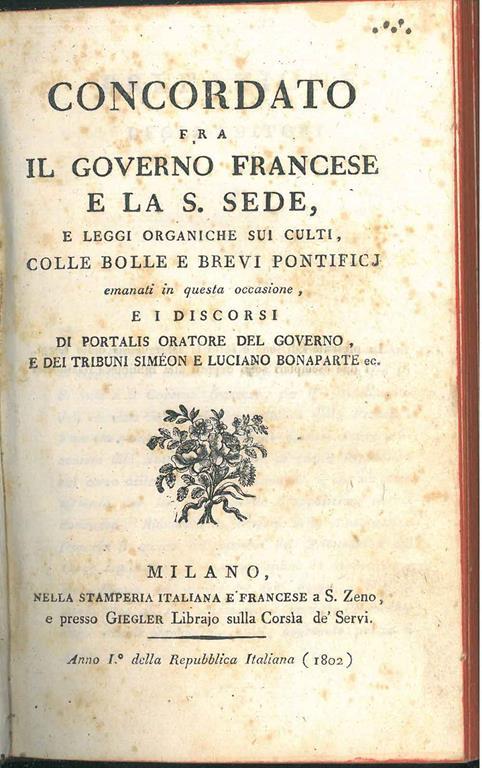 Concordato fra il governo francese e la S. Sede e leggi organiche sui culti colle bolle e brevi pontificj emenati in questa occasione e i discorsi di Portalis oratore del Governo e dei tribuni Simeon e Luciano Bonaparte - Cattolica Chiesa - copertina