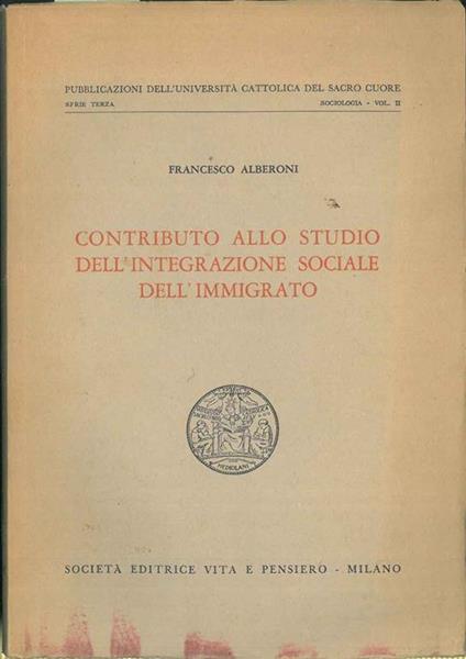 Contributo allo studio dell'integrazione sociale dell'immigrato. Copia autografata - Francesco Alberoni - copertina