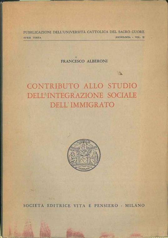 Contributo allo studio dell'integrazione sociale dell'immigrato. Copia autografata - Francesco Alberoni - copertina