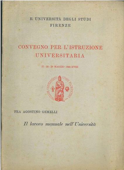 Convegno per l'istruzione universitaria. Il lavoro manuale nell'Università. Atti, maggio 1940 - Agostino Gemelli - copertina