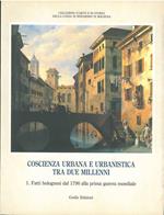 Coscienza urbana e urbanistica tra i due millenni. 1: i fatti bolognesi dal 1796 alla prima guerra mondiale