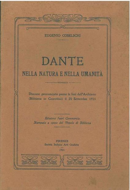 Dante nella natura e nella umanità. Discorso pronunciato presso le foci dell'Archiano (Bibbiena in Casentino) il 25 settembre 1921. Copia autografata - Eugenio Coselschi - copertina