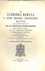De Cathedra Romana B. Petri principis apostolorum oratio coram sanctissimo domino nostro Pio IX pontifice optimo maximo habita in basilica vaticana.... Copia autografata