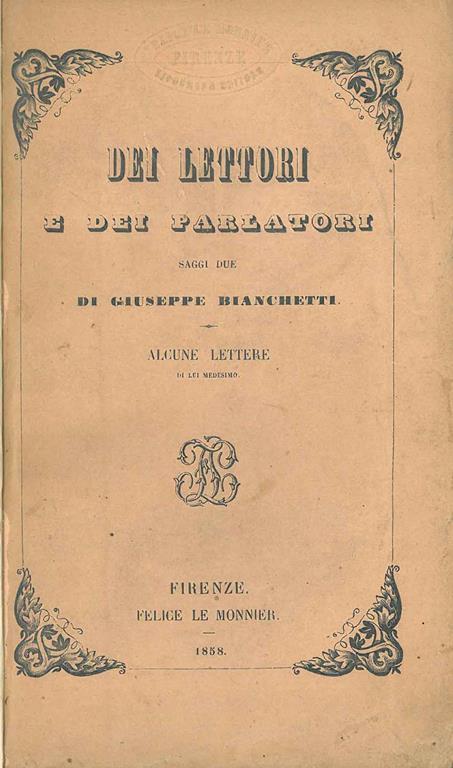 Dei lettori e dei parlatori. Saggi due di Giuseppe Bianchetti. Alcune lettere di lui medesimo Nuova edizione riveduta dall'autore - Giuseppe Bianchetti - copertina