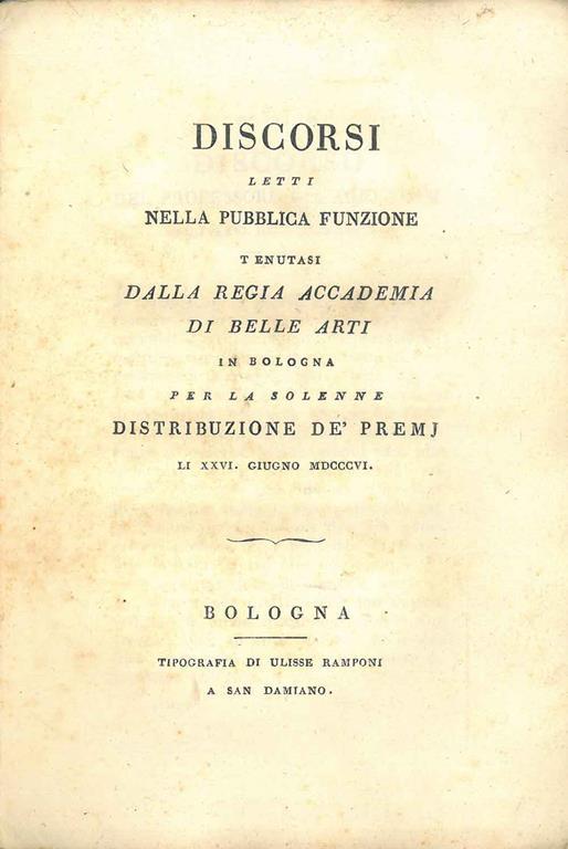 Discorsi letti nella pubblica funzione tenutasi dalla Regia Accademia di belle arti in Bologna per la solenne distribuzione de' premj li XXVI giugno 1806 - Giovanni Rossi - copertina