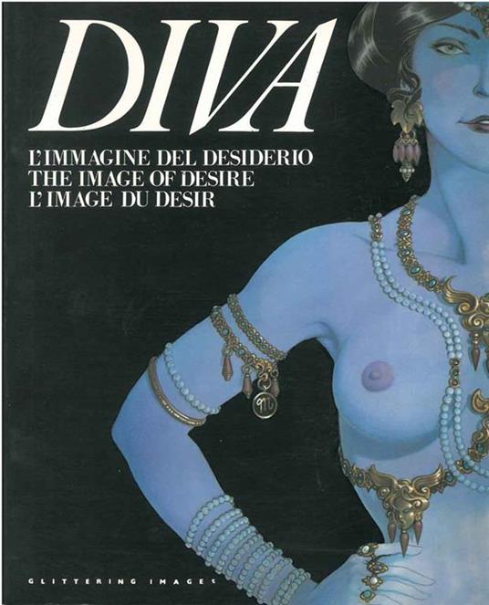 Diva. L'immagine del desiderio. The image of desire. L'image du desir. - copertina