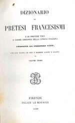 Dizionario di pretesi francesismi e di pretese voci e forme della lingua italiana... con una tavola di voci aliene o guaste