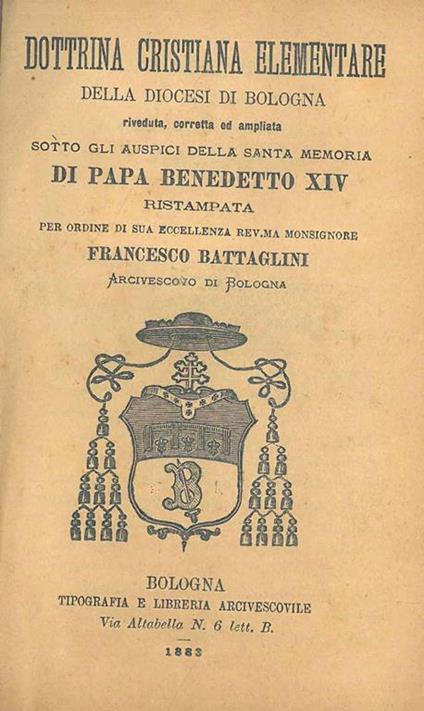 Dottrina cristiana elementare della diocesi di Bologna riveduta, corretta ed ampliata sotto gli auspici della santa memoria di Papa Benedetto XIV ristampata per ordine di sua eccellenza rav.ma monsignore Francesco Battaglini - copertina